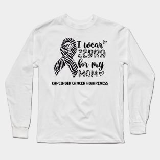 I Wear Zebra For My Mom Carcinoid cancer Awareness Long Sleeve T-Shirt